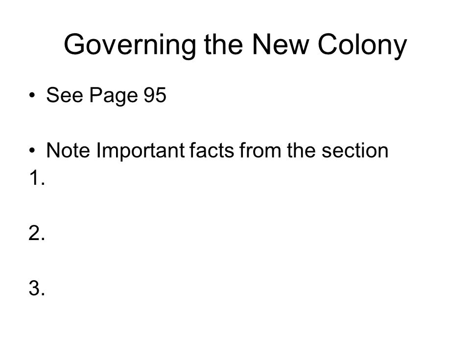 Governing the New Colony See Page 95 Note Important facts from the section