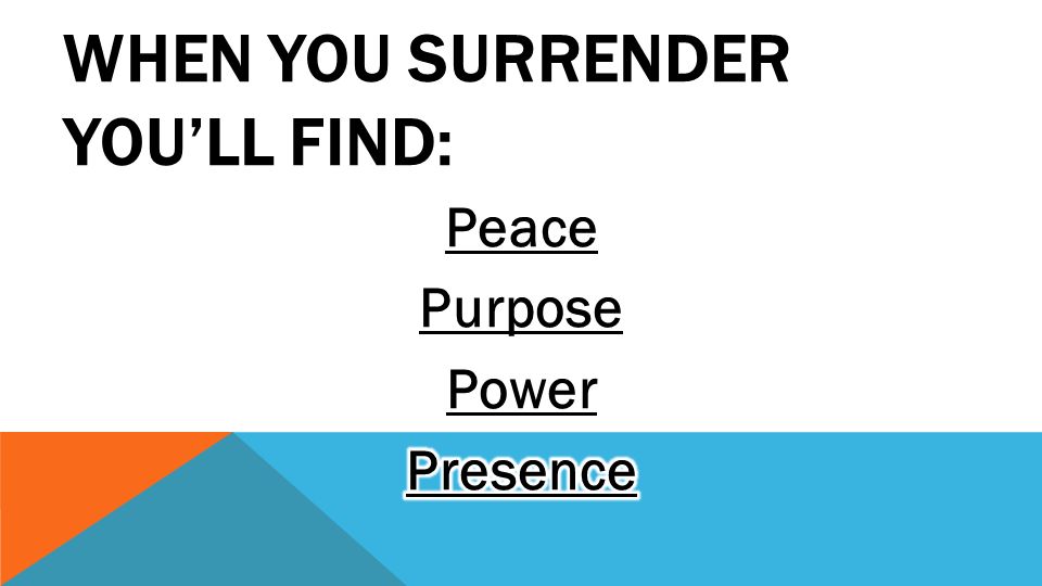 WHEN YOU SURRENDER YOU’LL FIND: