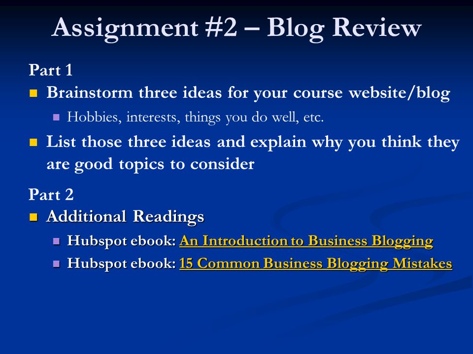 Assignment #2 – Blog Review Brainstorm three ideas for your course website/blog Hobbies, interests, things you do well, etc.