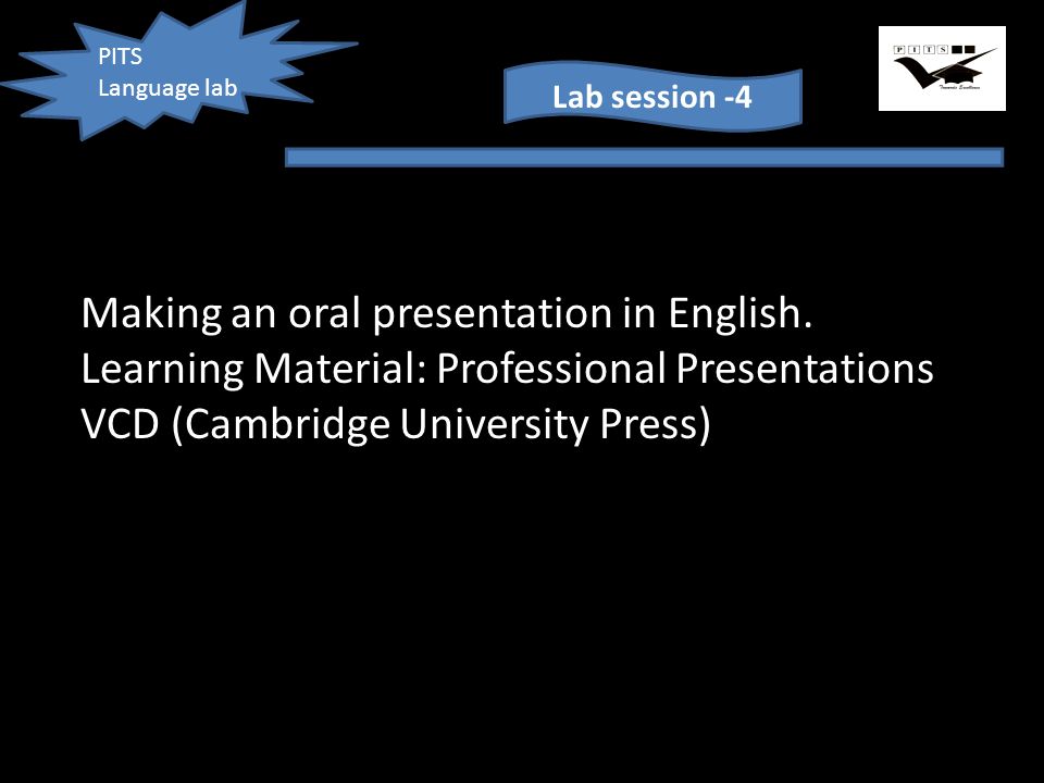 PITS Language lab Lab session -4 Making an oral presentation in English.