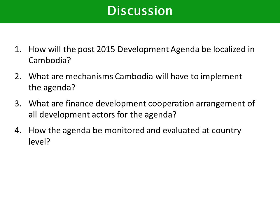 1.How will the post 2015 Development Agenda be localized in Cambodia.