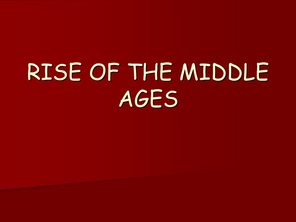 RISE OF THE MIDDLE AGES