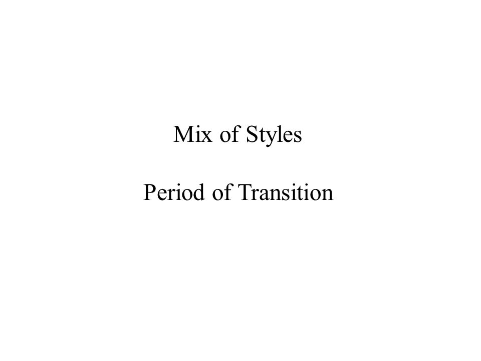 Mix of Styles Period of Transition