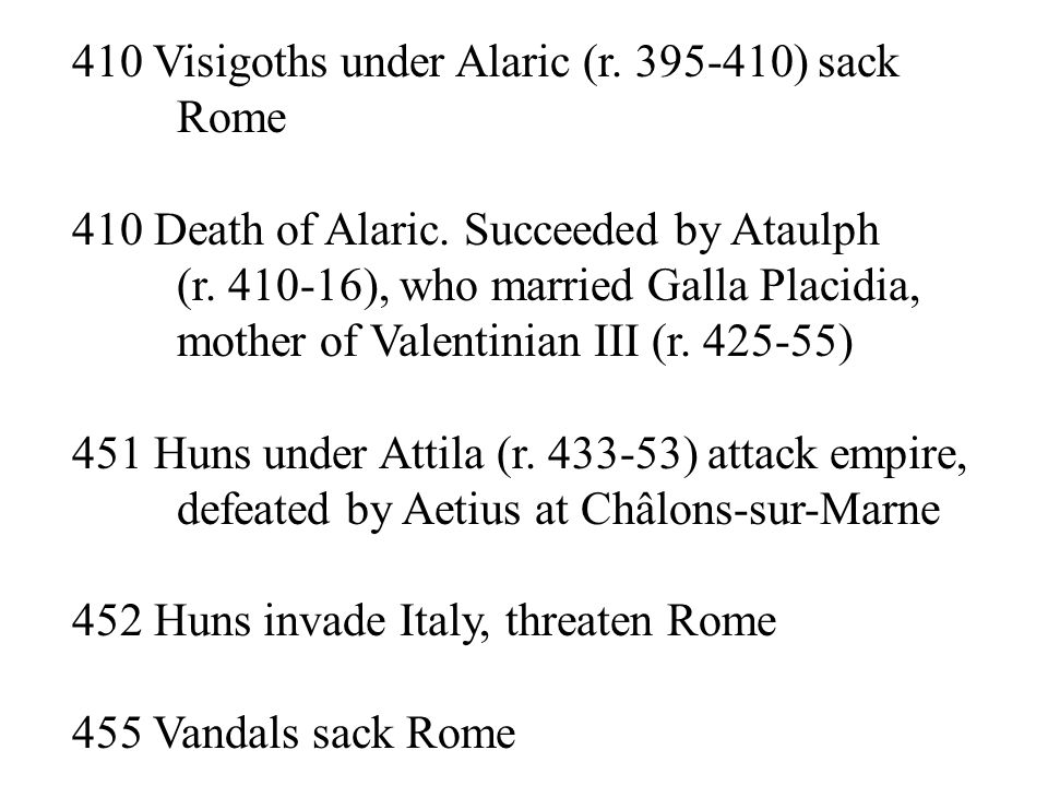 410 Visigoths under Alaric (r ) sack Rome 410 Death of Alaric.