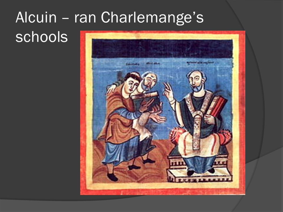 Alcuin – ran Charlemange’s schools
