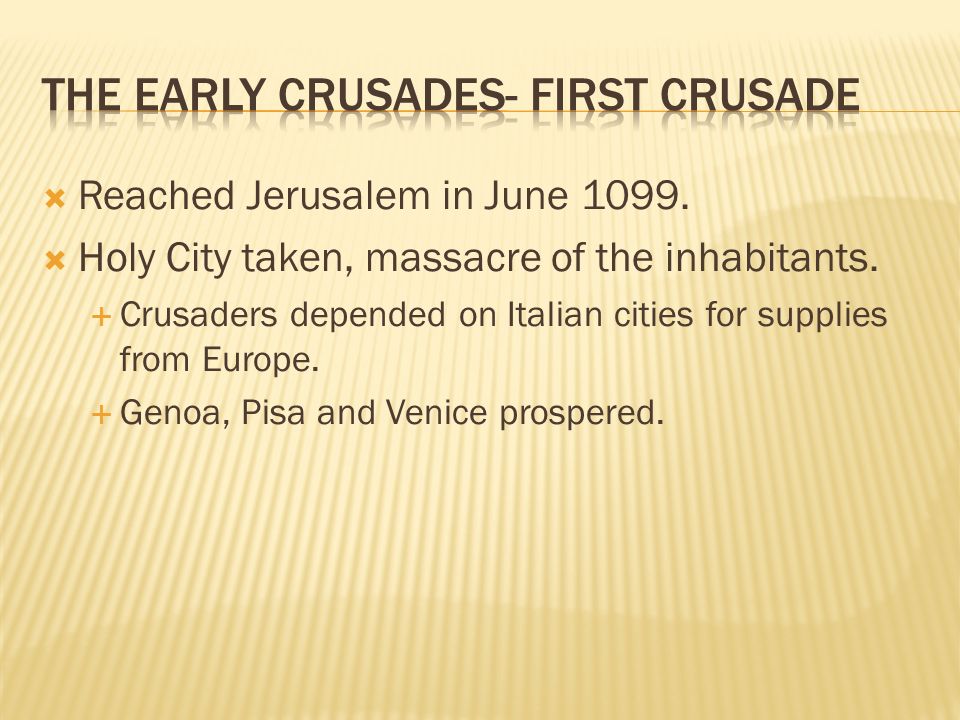  Reached Jerusalem in June  Holy City taken, massacre of the inhabitants.