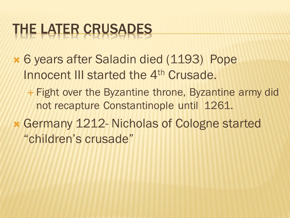 6 years after Saladin died (1193) Pope Innocent III started the 4 th Crusade.