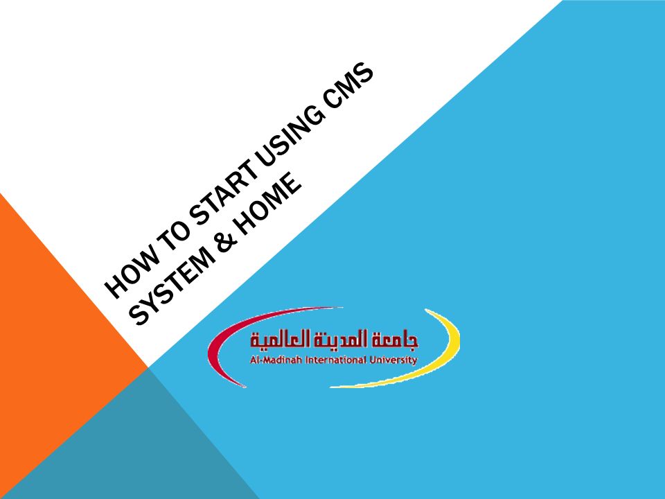 HOW TO START USING CMS SYSTEM & HOME