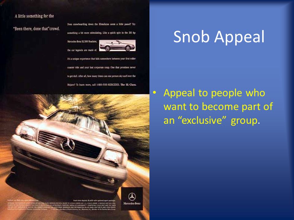 Snob Appeal Appeal to people who want to become part of an exclusive group.