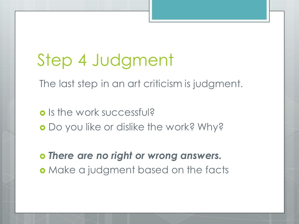 Step 4 Judgment The last step in an art criticism is judgment.