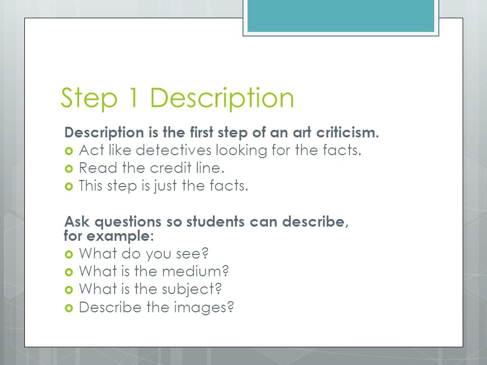 Step 1 Description Description is the first step of an art criticism.