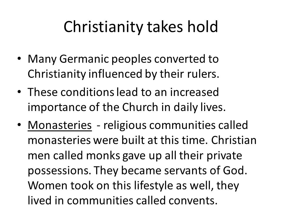 Christianity takes hold Many Germanic peoples converted to Christianity influenced by their rulers.
