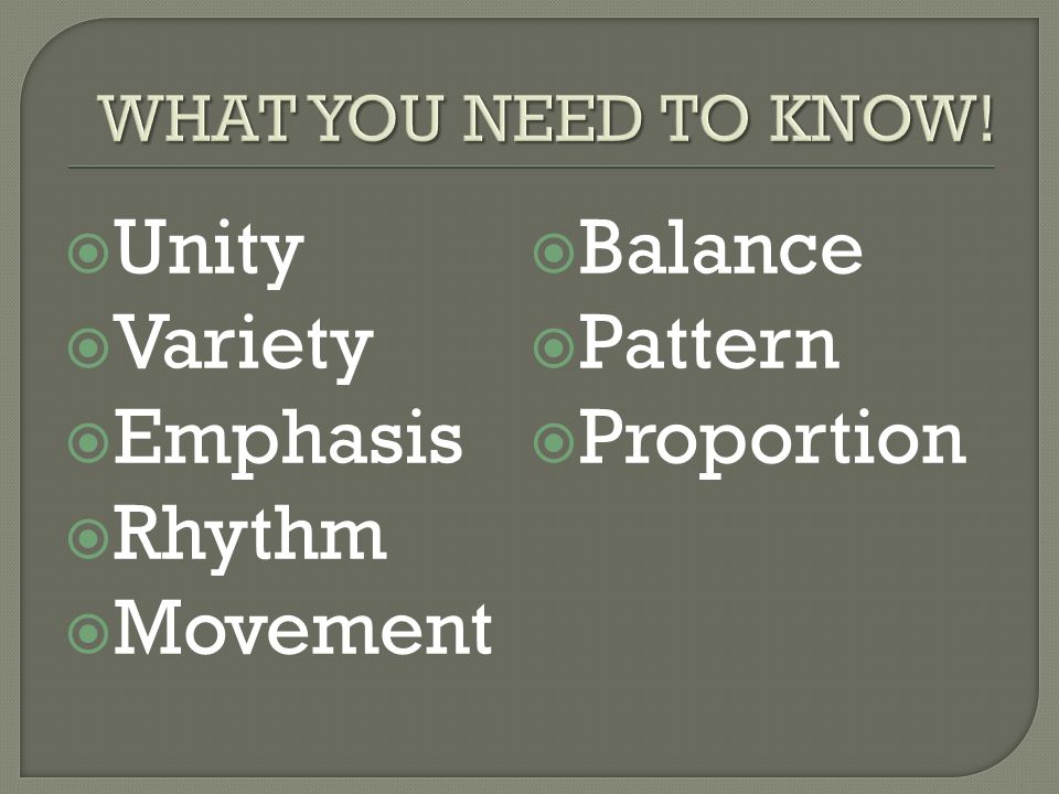  Unity  Variety  Emphasis  Rhythm  Movement  Balance  Pattern  Proportion
