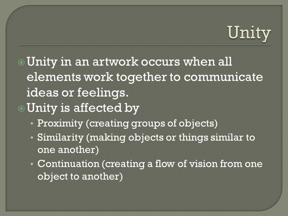  Unity in an artwork occurs when all elements work together to communicate ideas or feelings.