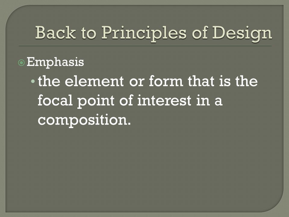  Emphasis the element or form that is the focal point of interest in a composition.