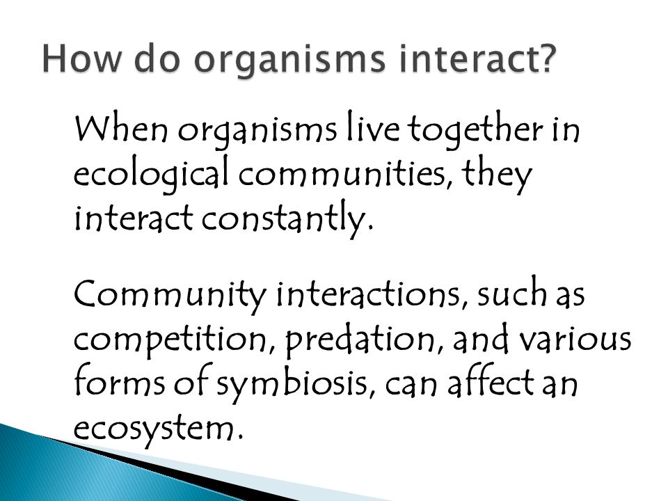 When organisms live together in ecological communities, they interact constantly.