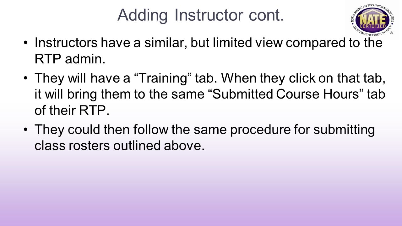 Adding Instructor cont. Instructors have a similar, but limited view compared to the RTP admin.