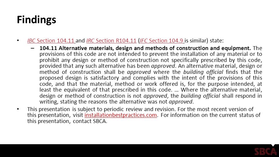 Findings IBC Section and IRC Section R (IFC Section is similar) state: IBC Section IRC Section R104.11IFC Section – Alternative materials, design and methods of construction and equipment.