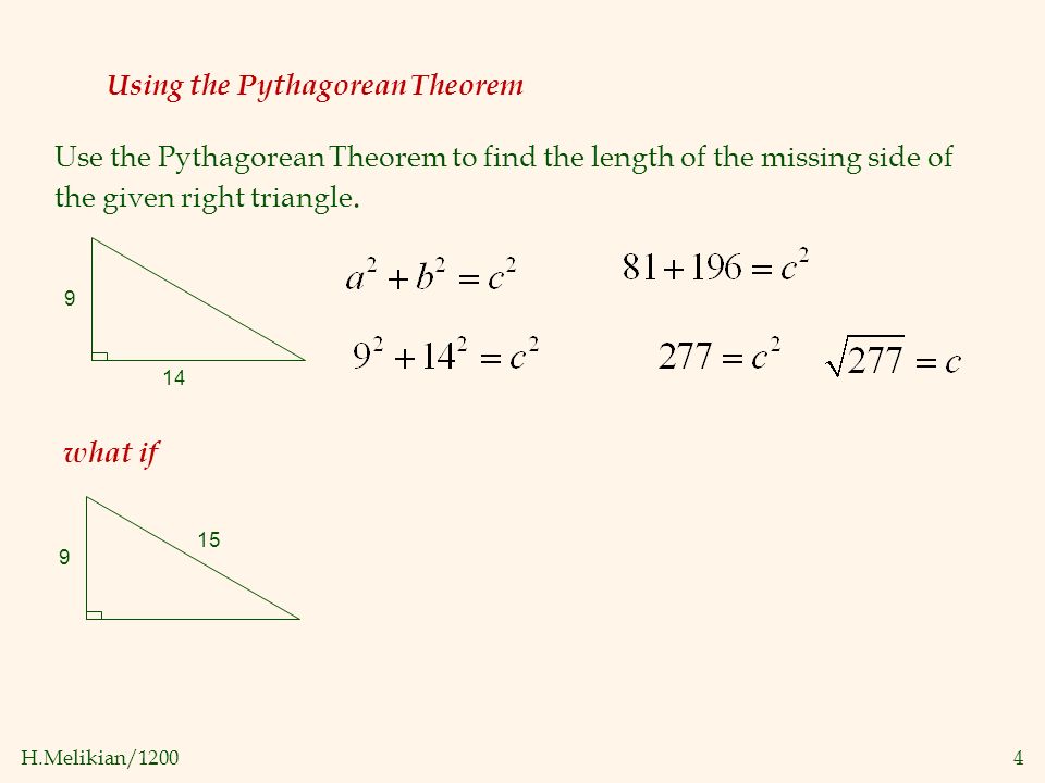 H.Melikian/12004 Using the Pythagorean Theorem Use the Pythagorean Theorem to find the length of the missing side of the given right triangle.