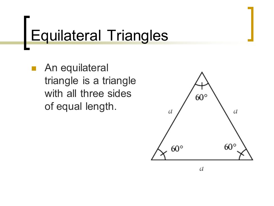 Equilateral Triangles An equilateral triangle is a triangle with all three sides of equal length.