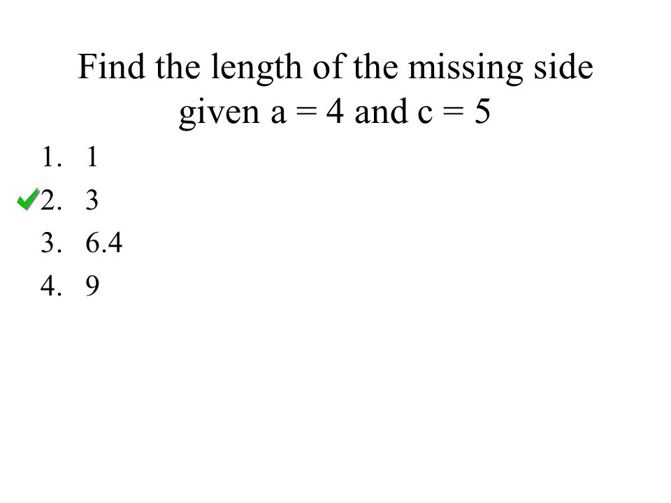 Find the length of the missing side given a = 4 and c =