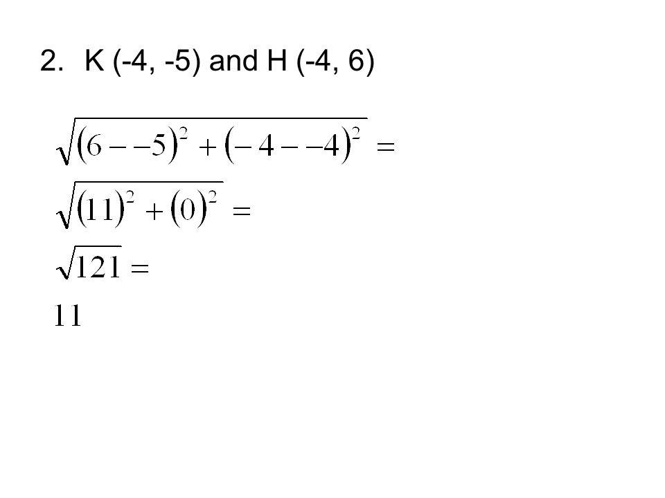 2.K (-4, -5) and H (-4, 6)