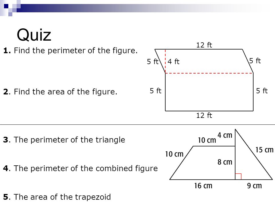 Quiz 1. Find the perimeter of the figure. 2. Find the area of the figure.