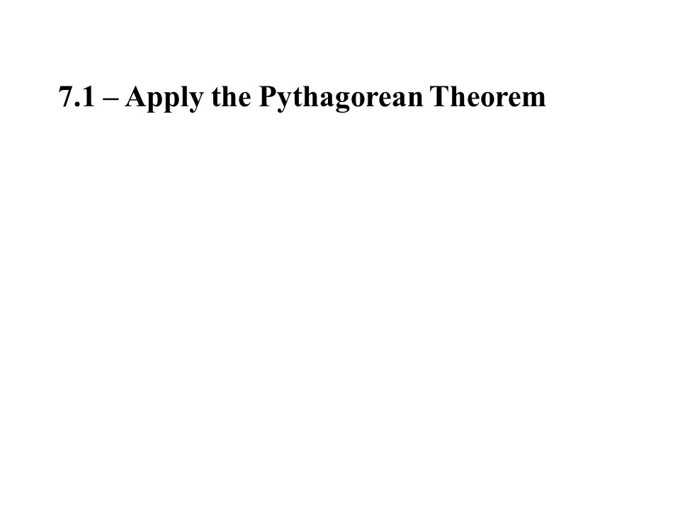 7.1 – Apply the Pythagorean Theorem