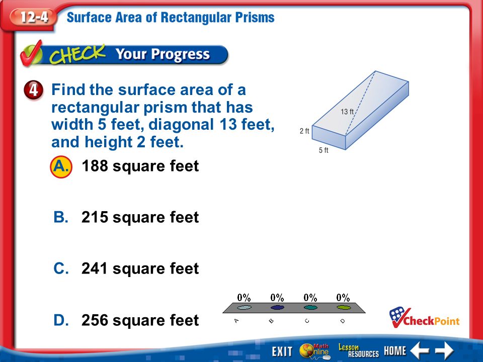 1.A 2.B 3.C 4.D Example 4 Find the surface area of a rectangular prism that has width 5 feet, diagonal 13 feet, and height 2 feet.