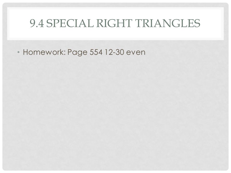 9.4 SPECIAL RIGHT TRIANGLES Homework: Page even