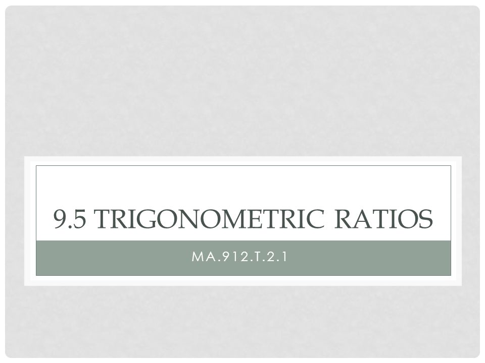 9.5 TRIGONOMETRIC RATIOS MA.912.T.2.1