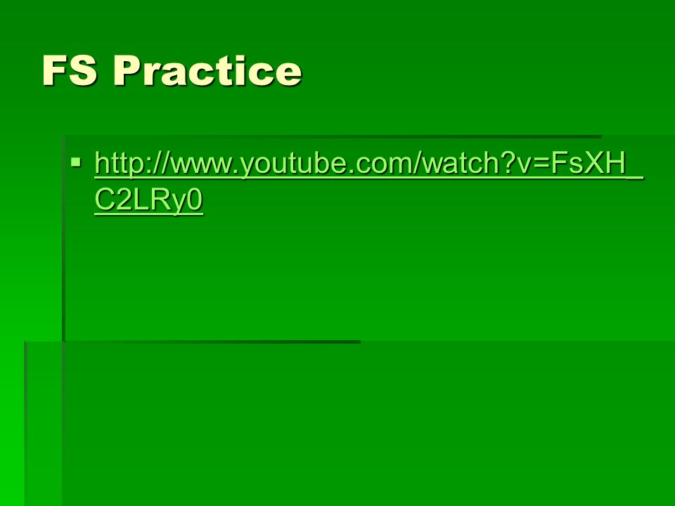 FS Practice    v=FsXH_ C2LRy0   v=FsXH_ C2LRy0   v=FsXH_ C2LRy0
