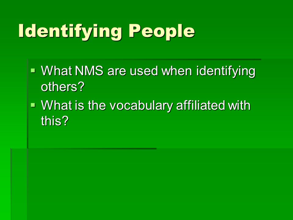  What NMS are used when identifying others.  What is the vocabulary affiliated with this.