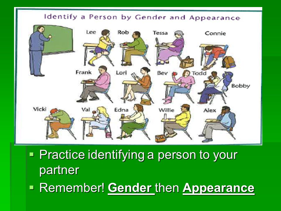  Practice identifying a person to your partner  Remember! Gender then Appearance