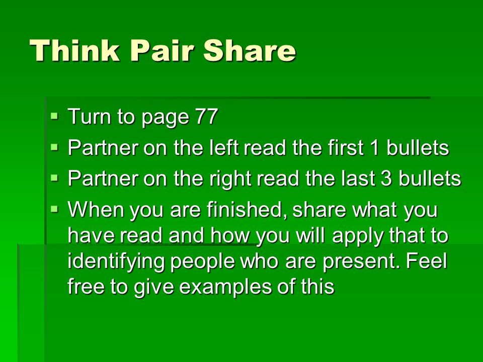 Think Pair Share  Turn to page 77  Partner on the left read the first 1 bullets  Partner on the right read the last 3 bullets  When you are finished, share what you have read and how you will apply that to identifying people who are present.