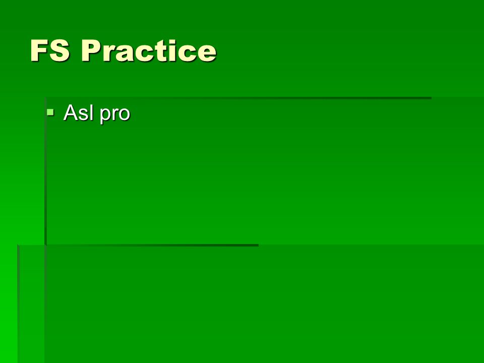 FS Practice  Asl pro