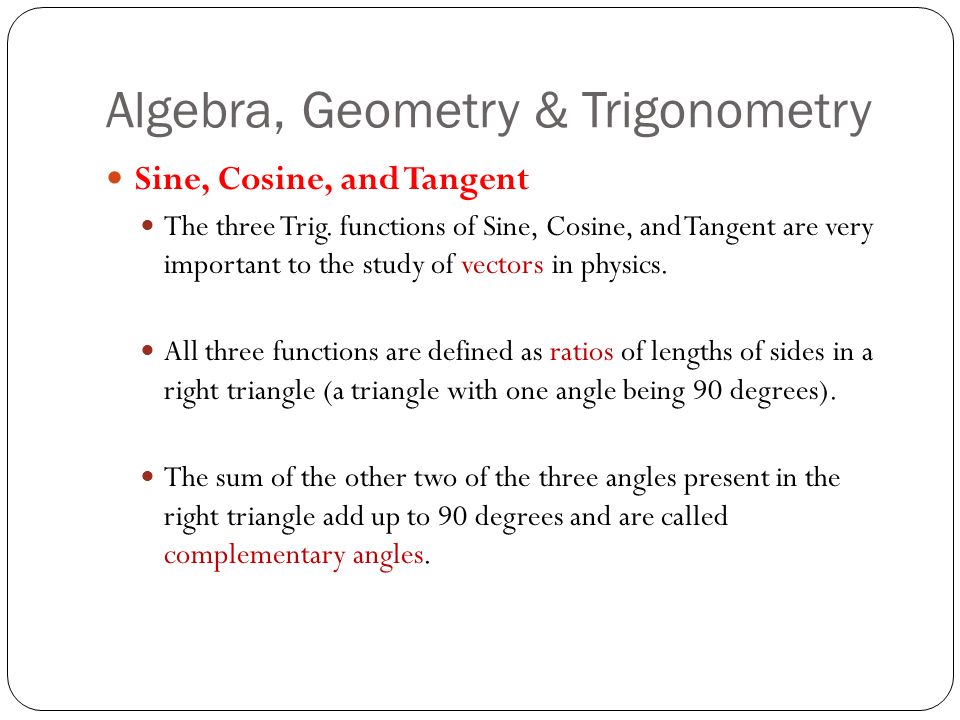 Algebra, Geometry & Trigonometry Sine, Cosine, and Tangent The three Trig.