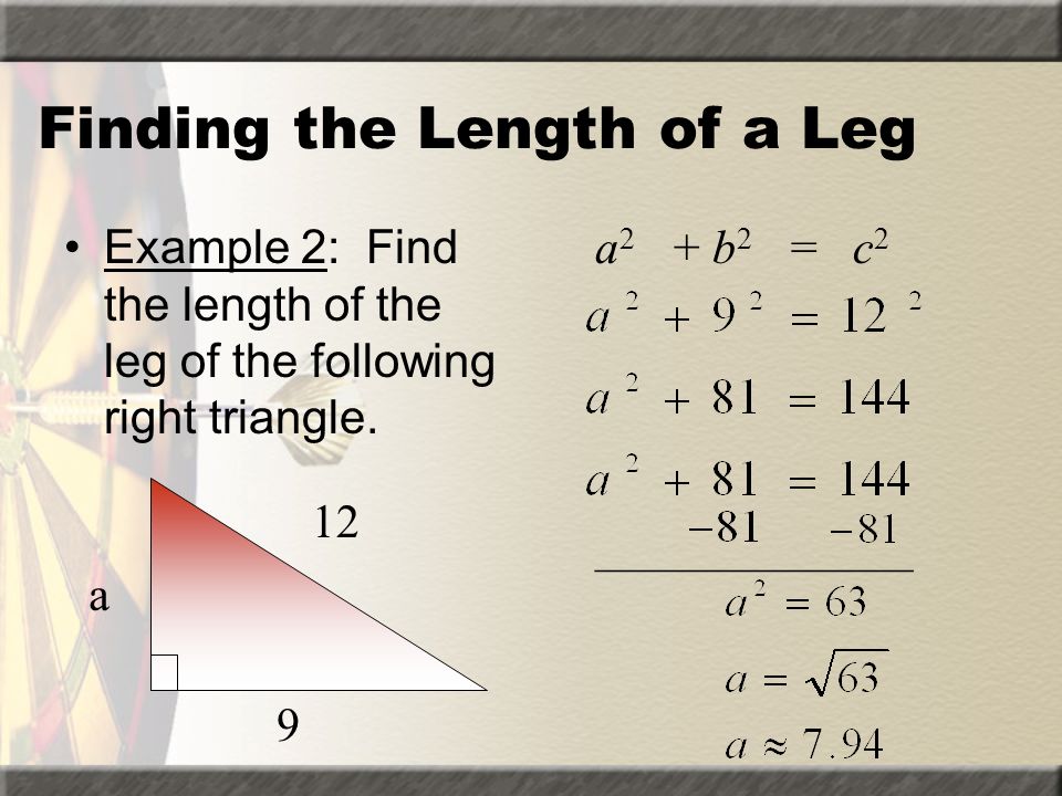 Finding the Hypotenuse Example 1: Find the length of the hypotenuse of a right triangle if a = 3 and b = 4.