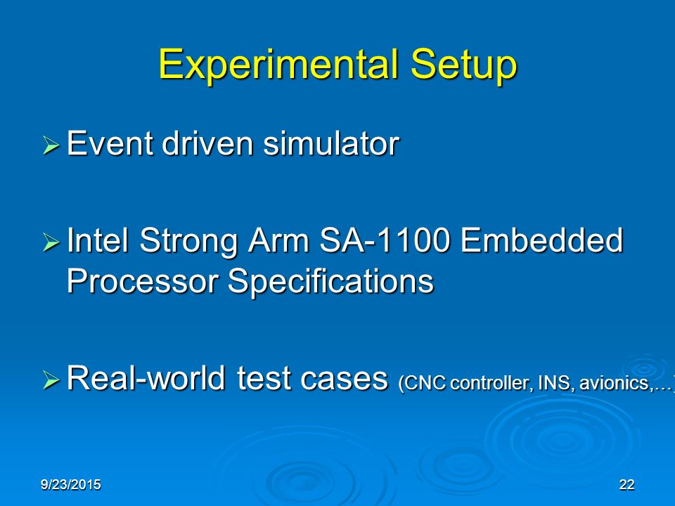 9/23/ Experimental Setup  Event driven simulator  Intel Strong Arm SA-1100 Embedded Processor Specifications  Real-world test cases (CNC controller, INS, avionics,…)