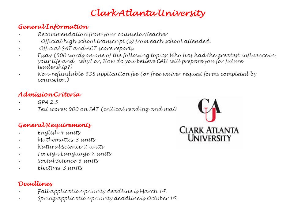 Clark Atlanta University General Information Recommendation from your counselor/teacher Official high school transcript (s) from each school attended.