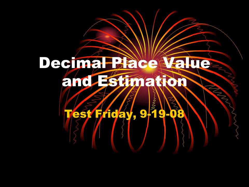 Decimal Place Value and Estimation Test Friday,