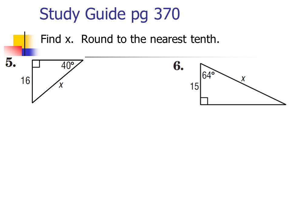Study Guide pg 370 Find x. Round to the nearest tenth.