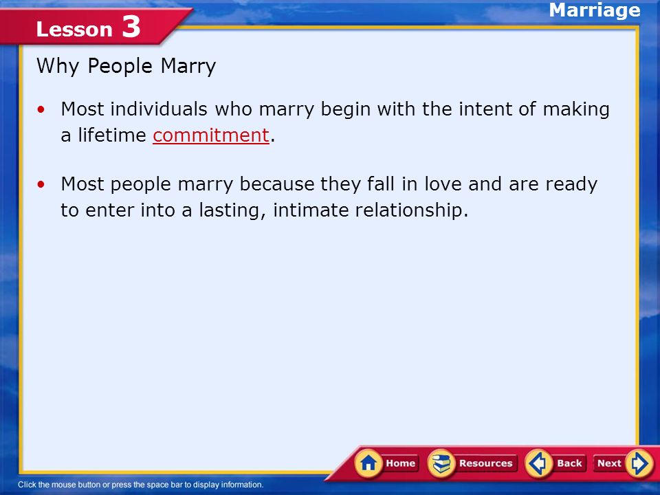 Lesson 3 Lesson Objectives Compare the differences between a dating relationship and marriage List ways married couples use effective communication in maintaining healthy relationships Discuss the roles of parents and other family members in promoting a healthy family In this lesson, you will learn to: