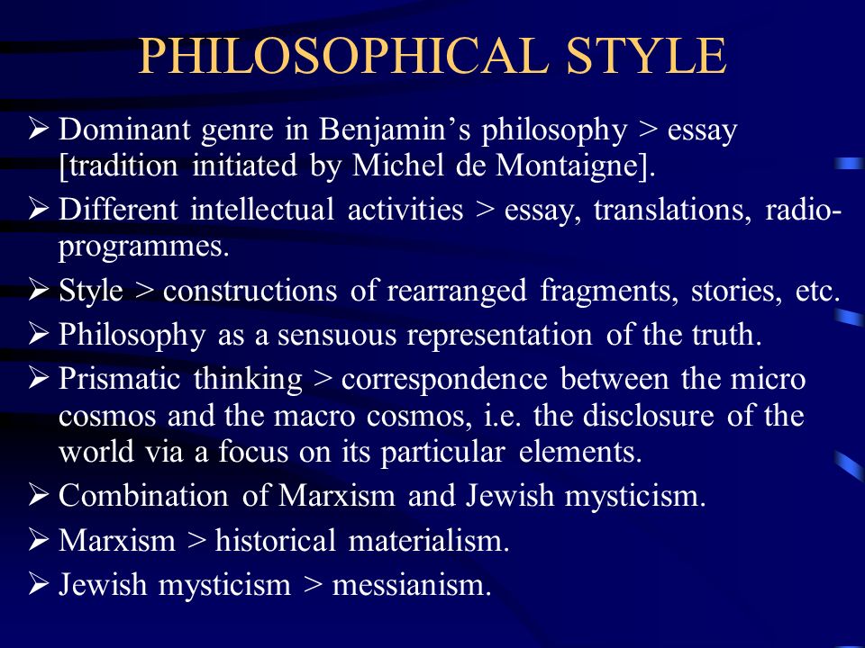 Twentieth Century Philosophy Intellectual Heroes And Key Themes Philosophical Style Dominant Genre In Benjamins Philosophy Essay Tradition Initiated By Michel De