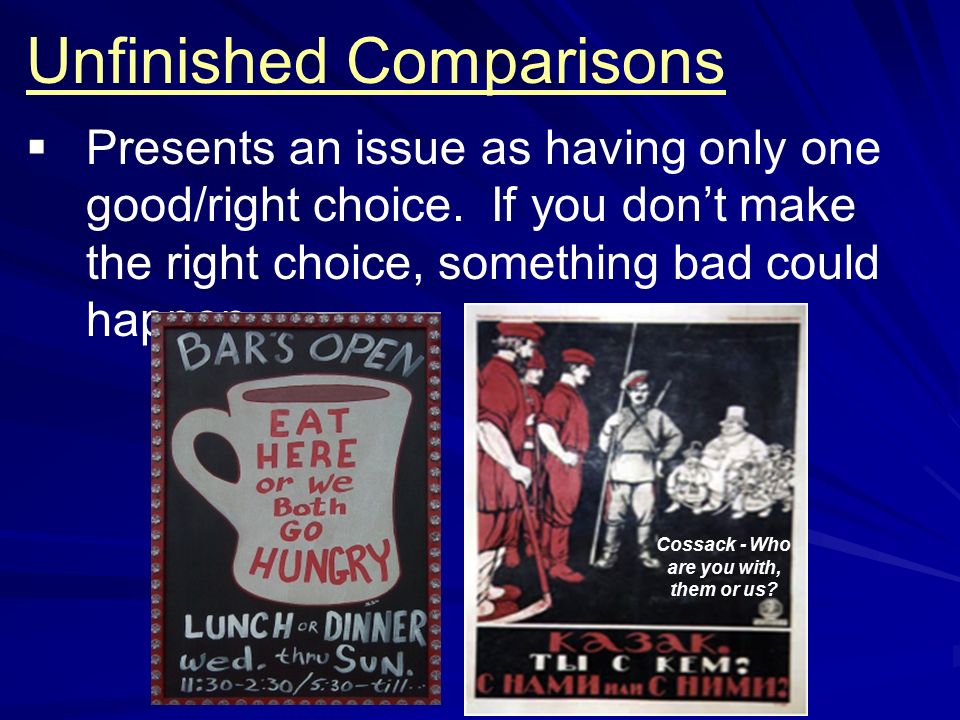 Unfinished Comparisons  Presents an issue as having only one good/right choice.