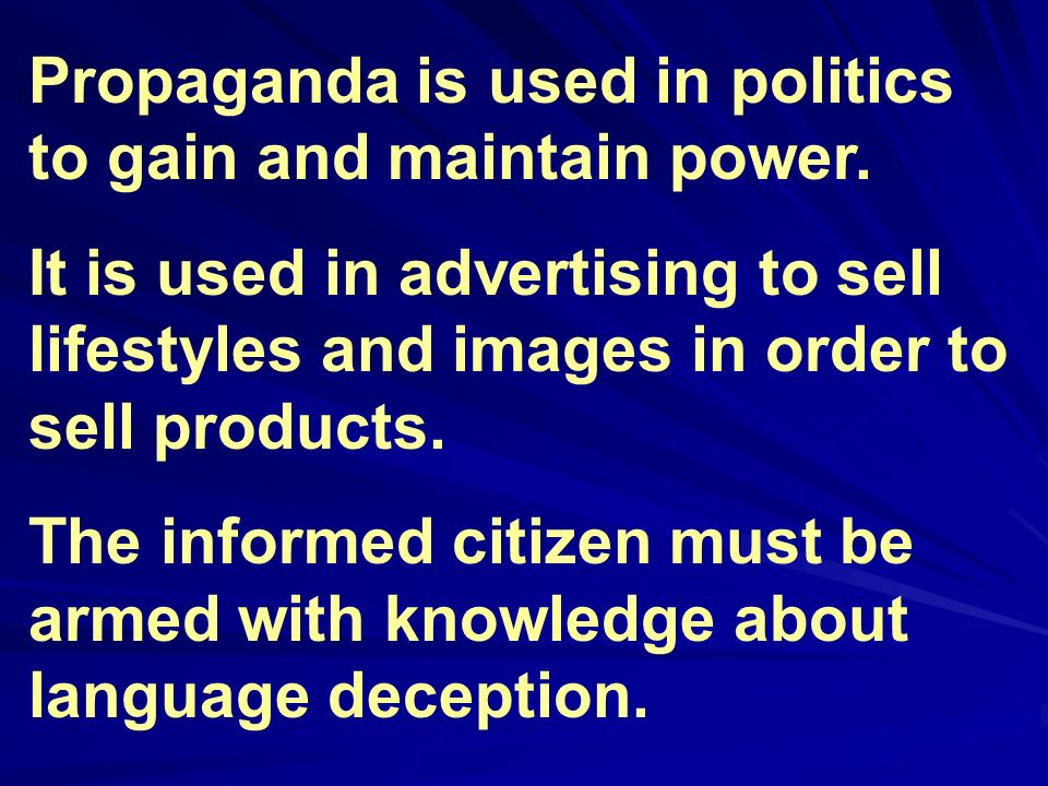 Propaganda is used in politics to gain and maintain power.