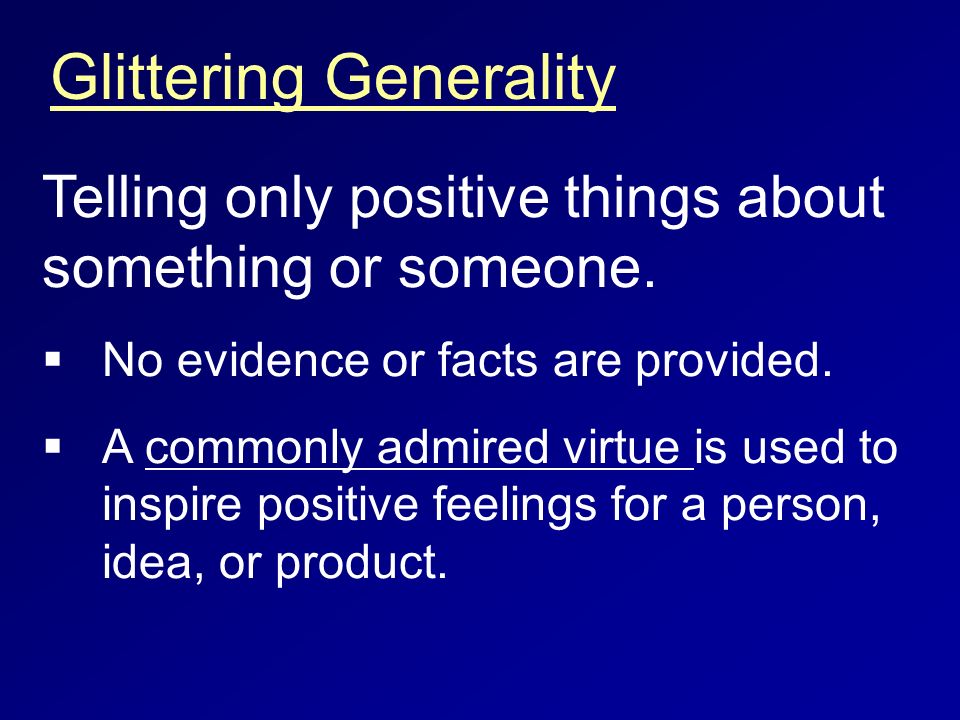 Glittering Generality Telling only positive things about something or someone.