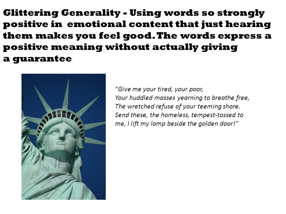 Glittering Generality - Using words so strongly positive in emotional content that just hearing them makes you feel good.