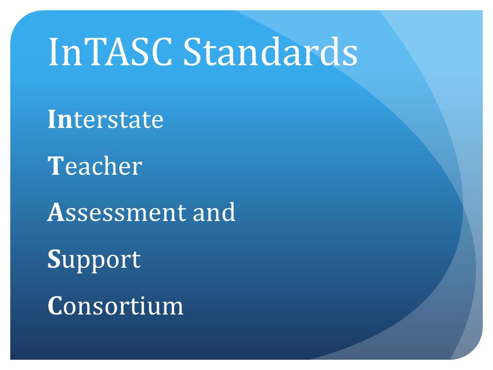 The Interstate Teacher Assessment and Support Consortium (InTASC) Model Core Teaching Standards