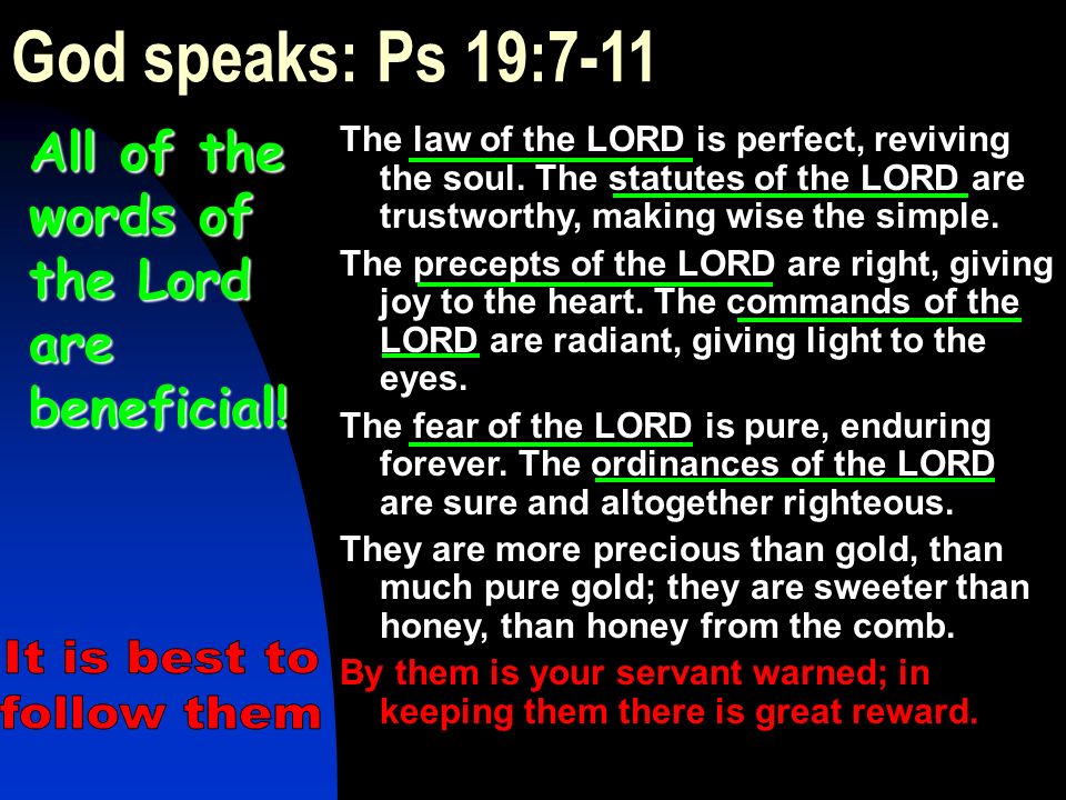God speaks: Ps 19:7-11 The law of the LORD is perfect, reviving the soul.